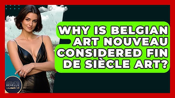 Why Is Belgian Art Nouveau Considered Fin De Siècle Art? - Exploring The Benelux