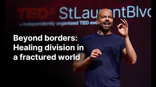 Beyond borders: Healing division in a fractured world  | Josef Azam | TEDxSt Laurent Blvd