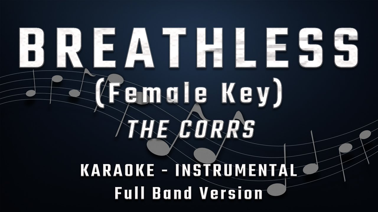 BREATHLESS - FEMALE KEY - FULL BAND KARAOKE - INSTRUMENTAL - THE CORRS BREATHLESS - FEMALE KEY - FULL BAND KARAOKE - INSTRUMENTAL - THE CORRS