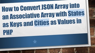 How to Convert JSON Array into an Associative Array with States as Keys and Cities as Values in PHP