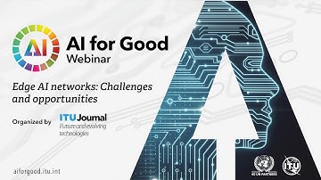 Edge AI networks: Challenges and opportunities | ITU Journal | Webinars