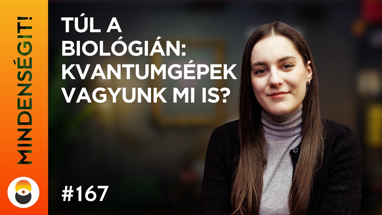 Papp Eszter: Túl a biológián - Kvantumgépek vagyunk mi is? | Mindenségit! 167