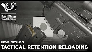 H3VR Devlog - WIP Tactical Retention Reloading
