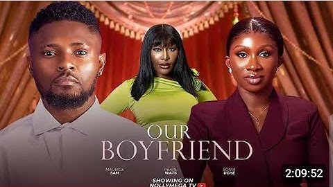 OUR BOYFRIEND - NEW 2025 NIGERIAN MOVIE STARRING | MAURICE SAM | SONIA UCHE | PEARL WATS