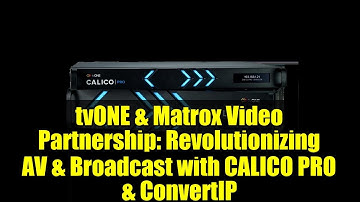 tvONE & Matrox Video Partnership: Revolutionizing AV & Broadcast with CALICO PRO & ConvertIP