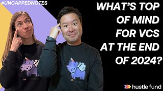 What’s top of mind for VCs at the end of 2024? | Ep 65 | Uncapped Notes
