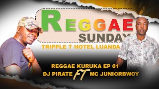 DJ PIRATE FT MC JUNIORBWOY [BEST OF REGGAE MUSIC 2024- TRIPPLE REGGAE SUNDAY REGGAE KURUKA EP 001]