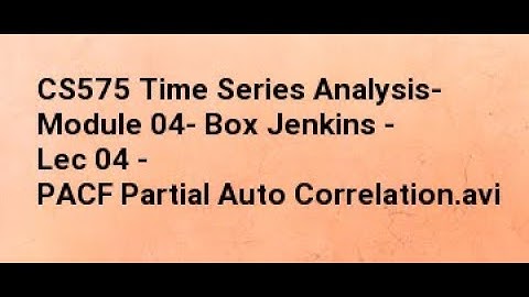 CS575 Time Series Analysis  Module 04  Box Jenkins   Lec 04   PACF Partial Auto Correlation