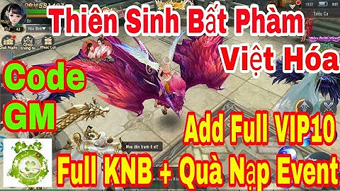 Game Private Thiên Sinh Bất Phàm Việt Hóa | CODE GM Add Full VIP10 - Full KNB + Quà Nạp Event