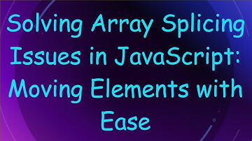 Solving Array Splicing Issues in JavaScript: Moving Elements with Ease