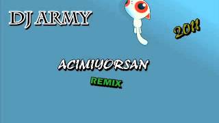 Dj Army Acımıyorsan 2011 Remix