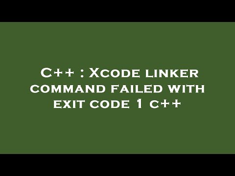 C++ : Xcode linker command failed with exit code 1 c++