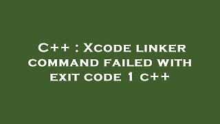 C++ : Xcode linker command failed with exit code 1 c++