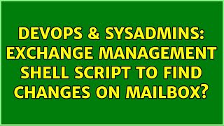 Famous DevOps & SysAdmins: exchange management shell script to find changes on mailbox? Profile
