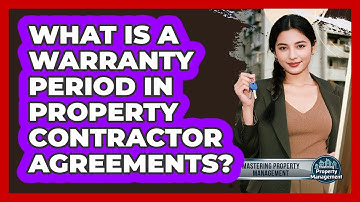 What Is A Warranty Period In Property Contractor Agreements? - Mastering Property Management