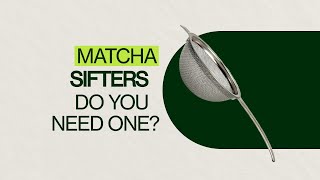 Do You Need A Matcha Sifter? Benefits Of Using A Matcha Sifter And How To Use It