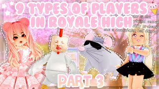 (PART 3) 9 Types of Players in Royale High 🌿🌷✨ | Roblox