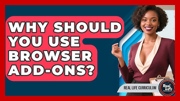 Why Should You Use Browser Add-ons? - Real Life Curriculum