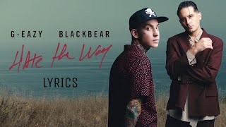 G-Eazy feat. blackbear - Hate the Way (lyrics)