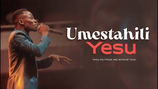 Umestahili Yesu - Tafes Aru Praise & Worship | @Maabudugospels