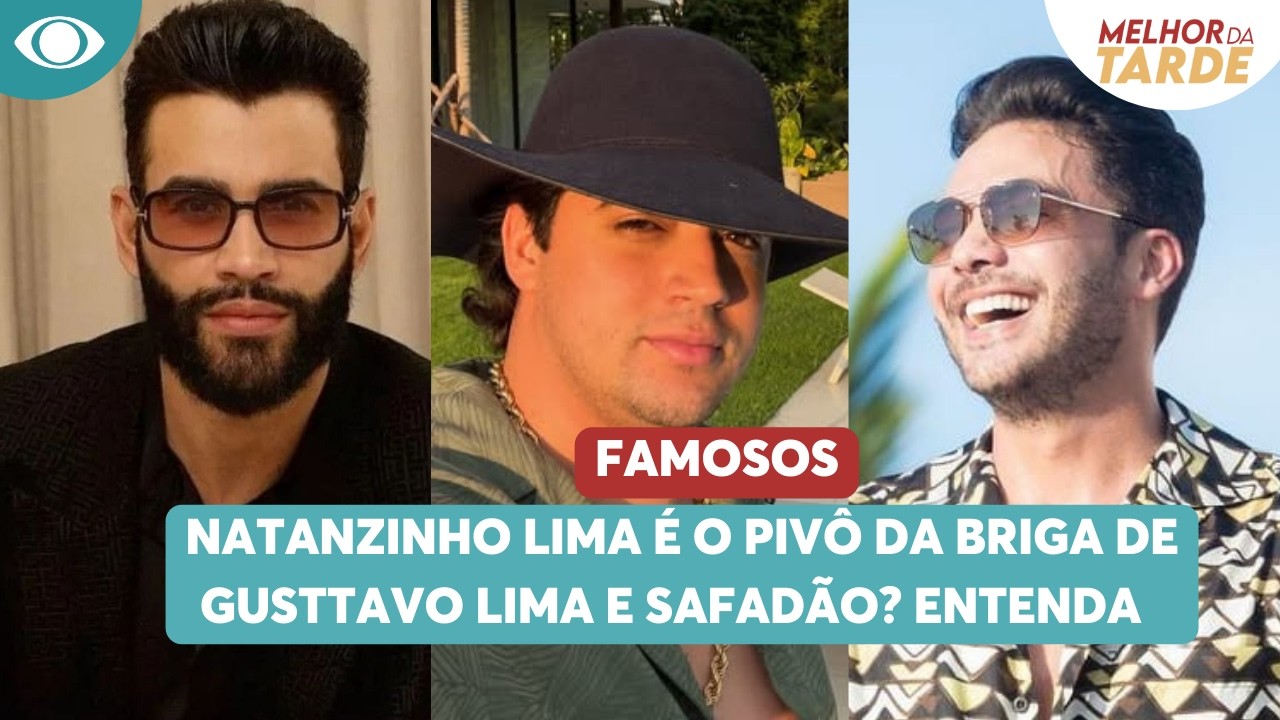 Natanzinho Lima é o pivô da briga entre Gusttavo Lima e Safadão? Entenda | Melhor da Tarde