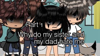 Why Do My Sister And My Dad Hate Me?Gacha Lifeglmmpart 1 Thank You For 70 Subs 