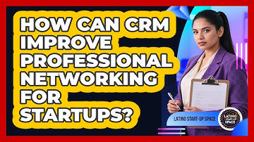 How Can CRM Improve Professional Networking For Startups? - Latino Start Up Space