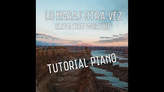 Video thumbnail of "Lo haras otra vez - Elevation Worship | TUTORIAL PIANO |"