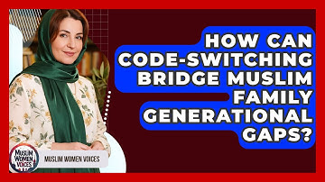 How Can Code-switching Bridge Muslim Family Generational Gaps? - Muslim Women Voices