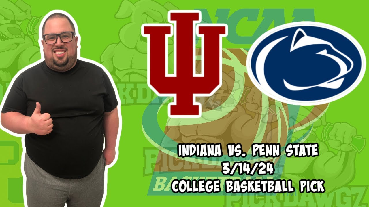 Indiana vs Penn State 3/14/24 Free College Basketball Picks and