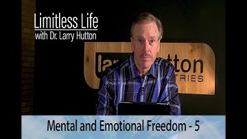 Limitless Life with Dr Larry Hutton - Mental & Emotional Freedom - Part 5