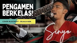 PENGAMEN BERKELAS! SINYO - SELALU ADA (COVER BLACKOUT)  - Durasi: 4:50. 