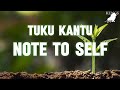 Tuku Kantu - Note To Self Lyrics @tukukantu