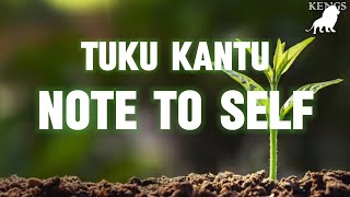 Tuku Kantu - Note To Self Lyrics @tukukantu