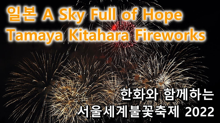 [4K] 한화와 함께하는 서울세계불꽃축제 2022 - 일본, 희망으로 가득한 하늘(A Sky Full of Hope)