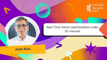Justo Ruiz - Real Time Vectorized DataSets under 30 minutes