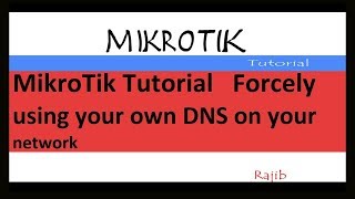 MikroTik Tutorial :  Forcely  using your own DNS on your network