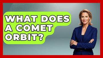 What Does A Comet Orbit? - Physics Frontier
