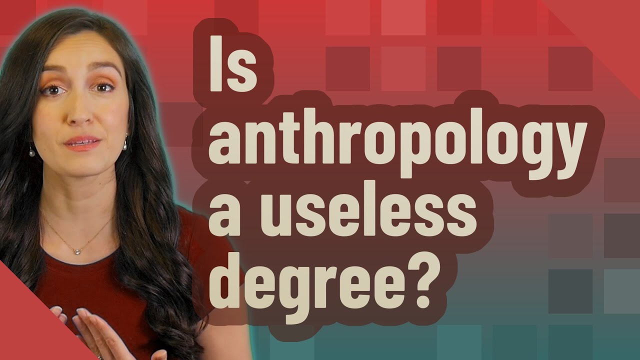 Is anthropology a useful degree? - Archeology with a shovel