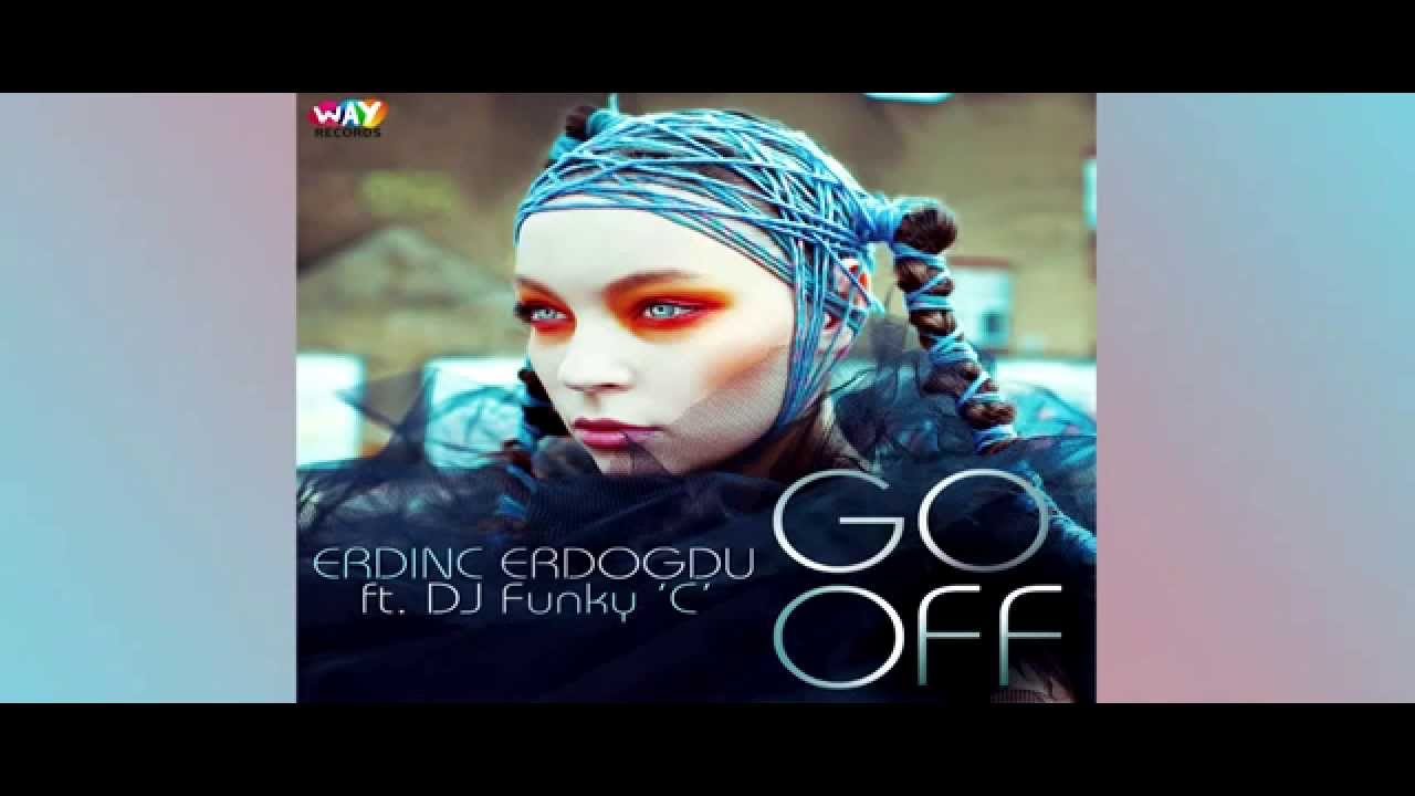 Erdinc Erdogdu feat. DJ Funky 'C' - Go Off (Original Mix) - YouTube