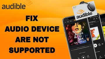 How To Fix And Solve Audible Audio Device Are Not Supported | Final Solution