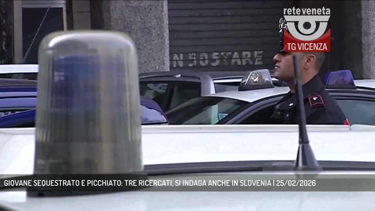 GIOVANE SEQUESTRATO E PICCHIATO: TRE RICERCATI, SI INDAGA ANCHE IN SLOVENIA | 25/02/2026