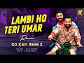 Lambi ho teri umar  insta trending  remix  dj ksr remix