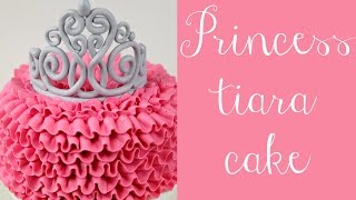 Princess Tiara & Buttercream Ruffle Cake Tutorial - CAKE STYLE