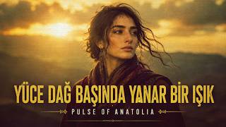 Yüce Dağ Başında Yanar Bir Işık - Pulse Of Anatolia