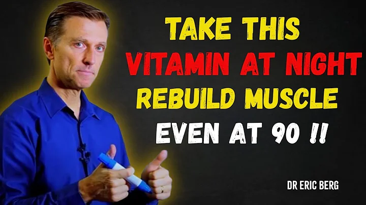 Take THESE 4 Vitamins at Night to Rebuild Muscle Overnight – But Avoid These 2 Dr Eric Berg