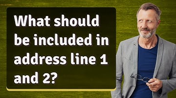 What should be included in address line 1 and 2?