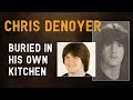 CHRIS DENOYER: the teenager who was buried in his kitchen