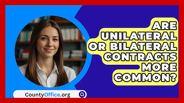 Are Unilateral Or Bilateral Contracts More Common? - CountyOffice.org