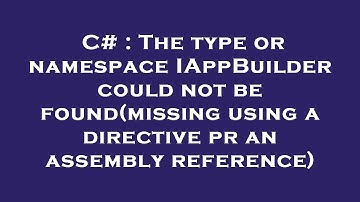 C# : The type or namespace IAppBuilder could not be found(missing using a directive pr an assembly r